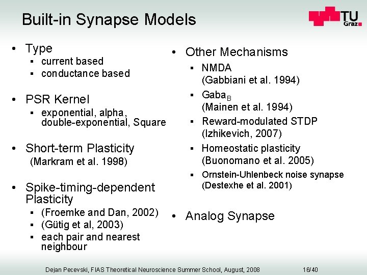 Built-in Synapse Models • Type § current based § conductance based • PSR Kernel