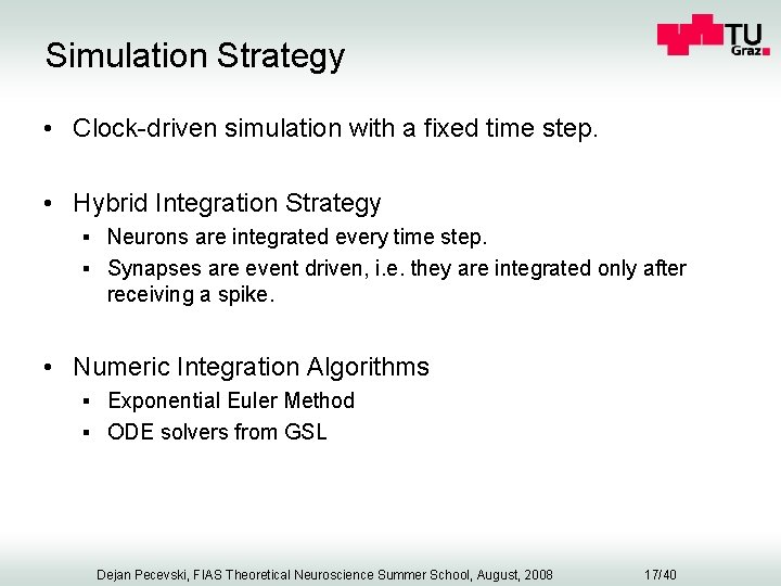 Simulation Strategy • Clock-driven simulation with a fixed time step. • Hybrid Integration Strategy
