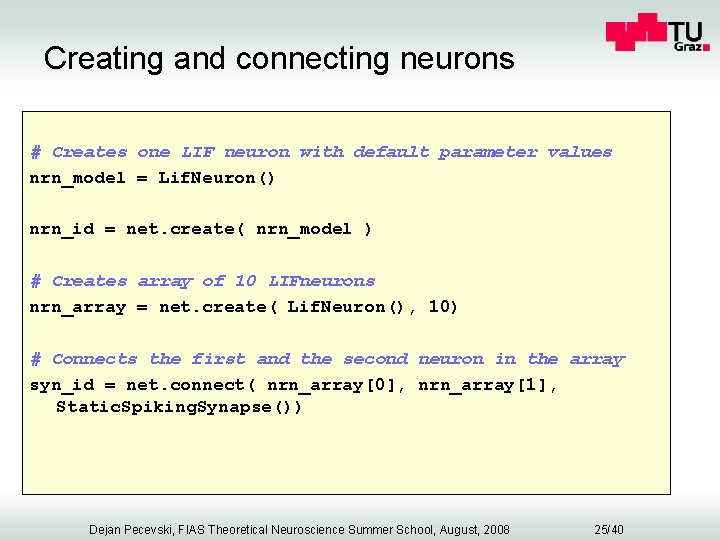 Creating and connecting neurons # Creates one LIF neuron with default parameter values nrn_model