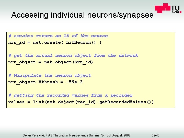 Accessing individual neurons/synapses # creates return an ID of the neuron nrn_id = net.