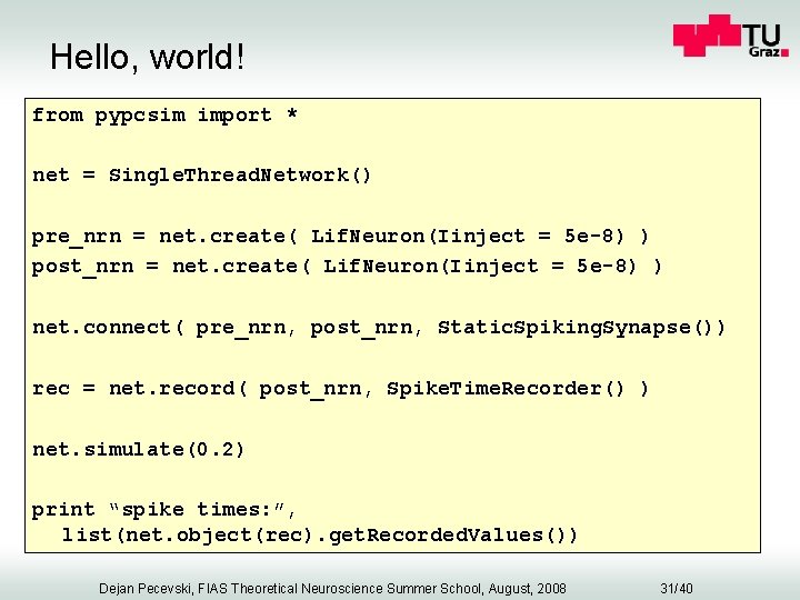 Hello, world! from pypcsim import * net = Single. Thread. Network() pre_nrn = net.