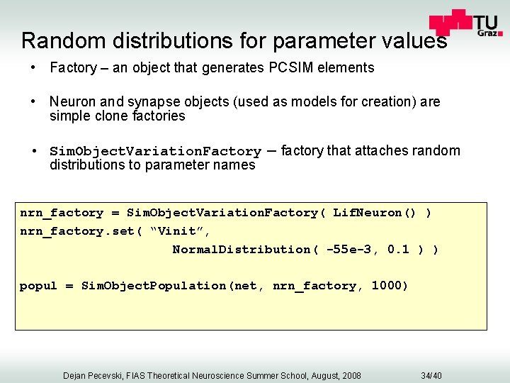 Random distributions for parameter values • Factory – an object that generates PCSIM elements