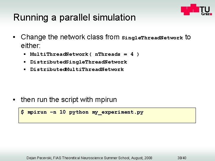 Running a parallel simulation • Change the network class from Single. Thread. Network to