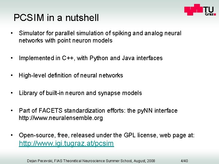 PCSIM in a nutshell • Simulator for parallel simulation of spiking and analog neural