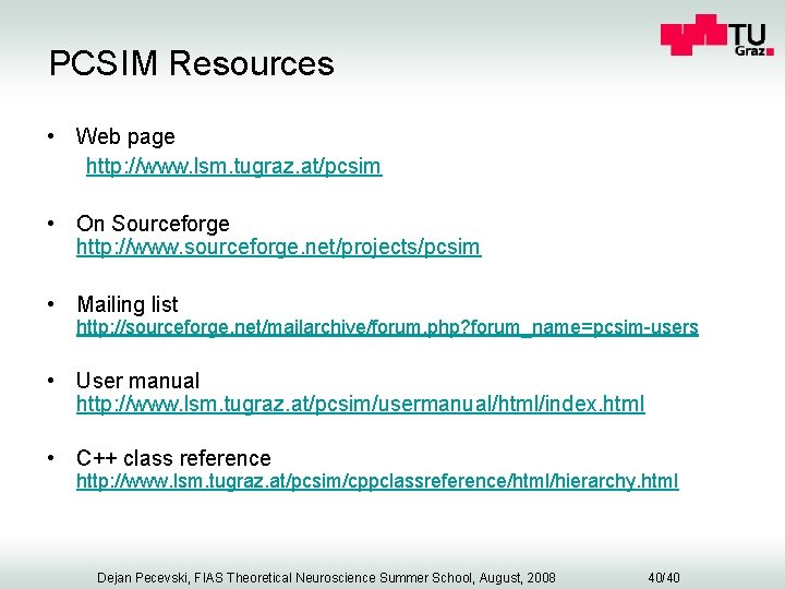 PCSIM Resources • Web page http: //www. lsm. tugraz. at/pcsim • On Sourceforge http: