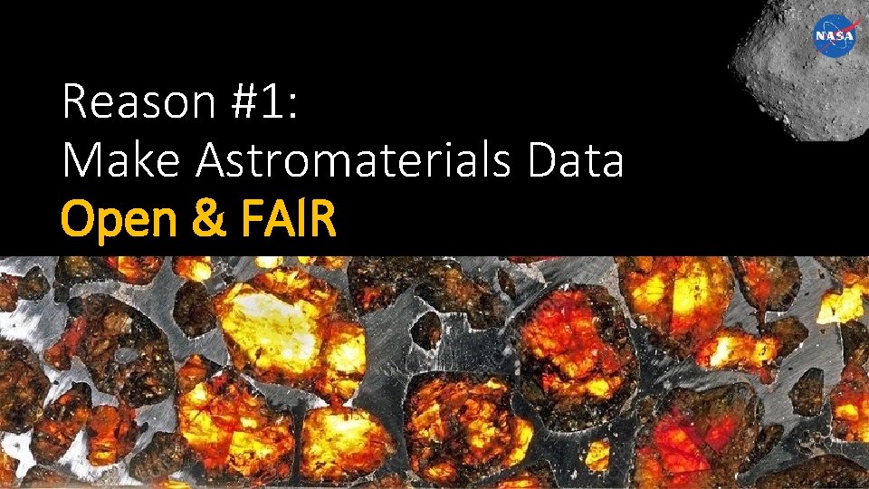 Reason #1: Make Astromaterials Data Open & FAIR Astromaterials Data System contact: astromatdata@gmail. com