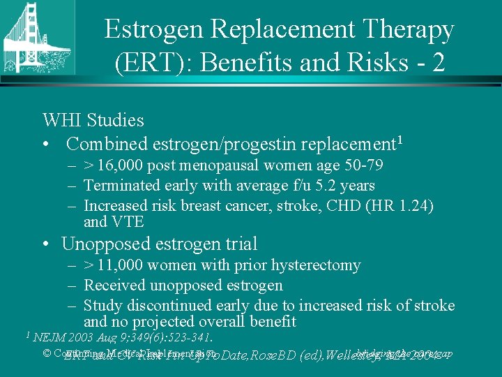 Estrogen Replacement Therapy (ERT): Benefits and Risks - 2 WHI Studies • Combined estrogen/progestin
