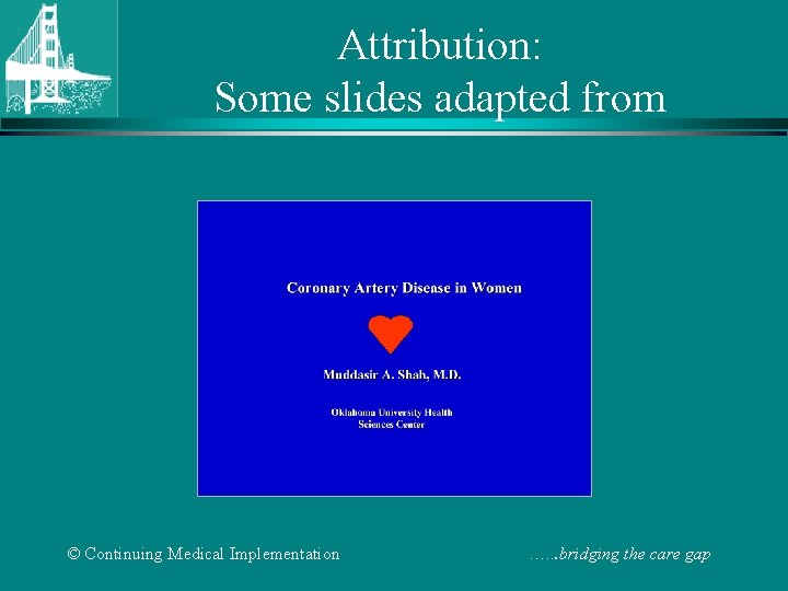 Attribution: Some slides adapted from © Continuing Medical Implementation …. . . bridging the
