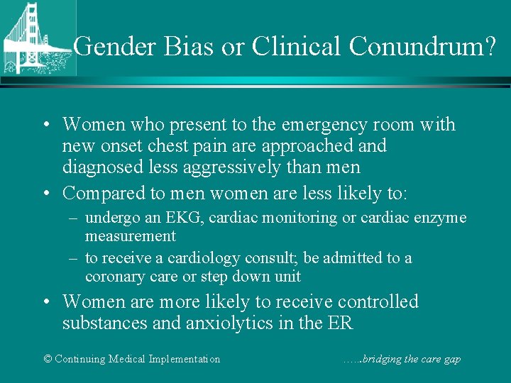 Gender Bias or Clinical Conundrum? • Women who present to the emergency room with