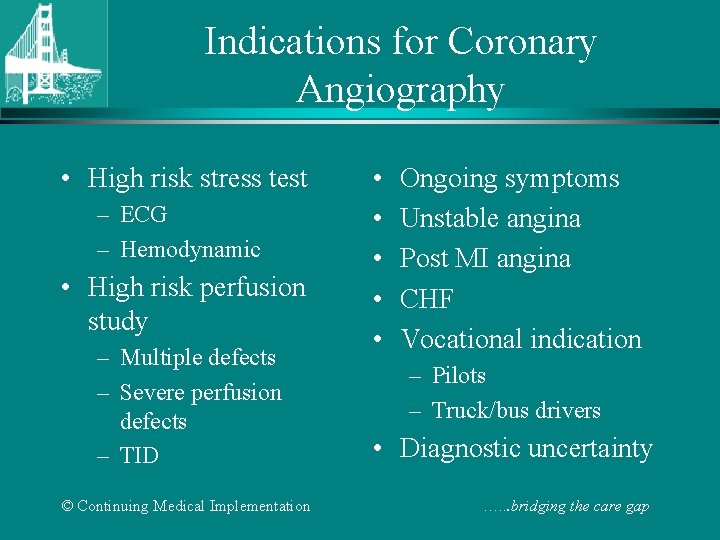 Indications for Coronary Angiography • High risk stress test – ECG – Hemodynamic •
