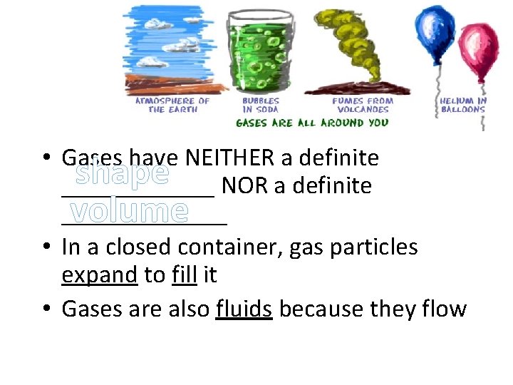 gases • Gases have NEITHER a definite shape NOR a definite _____________ volume •