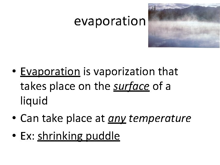 evaporation • Evaporation is vaporization that takes place on the surface of a liquid