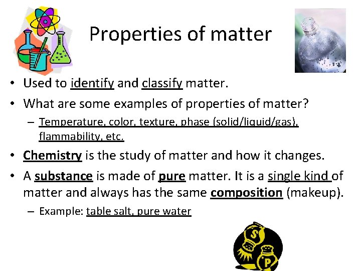 Properties of matter • Used to identify and classify matter. • What are some