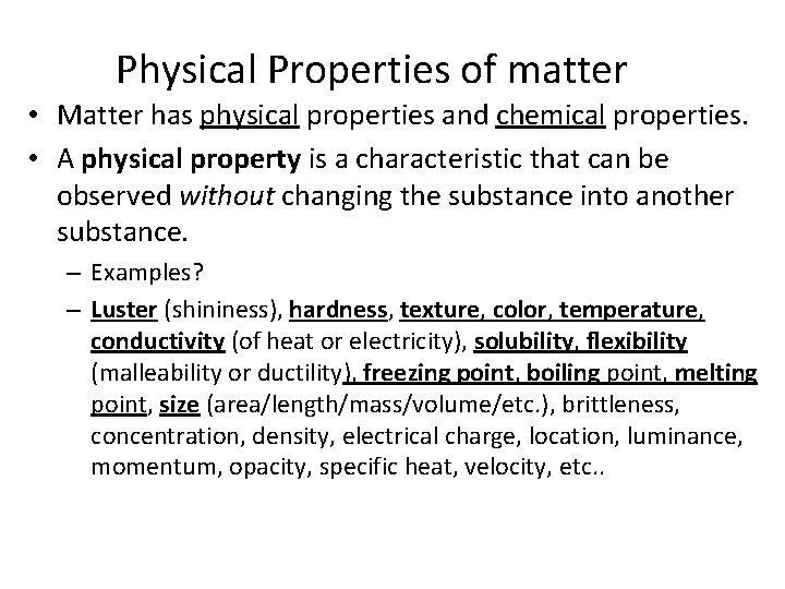 Physical Properties of matter • Matter has physical properties and chemical properties. • A