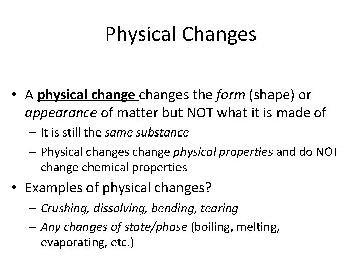 Physical Changes • A physical changes the form (shape) or appearance of matter but