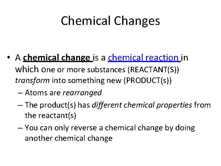 Chemical Changes • A chemical change is a chemical reaction in which one or