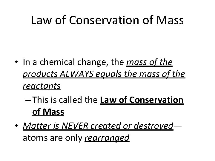 Law of Conservation of Mass • In a chemical change, the mass of the