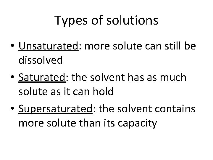Types of solutions • Unsaturated: more solute can still be dissolved • Saturated: the