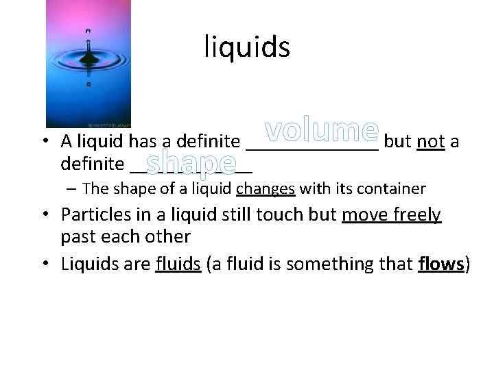 liquids volume • A liquid has a definite _______ but not a definite ______