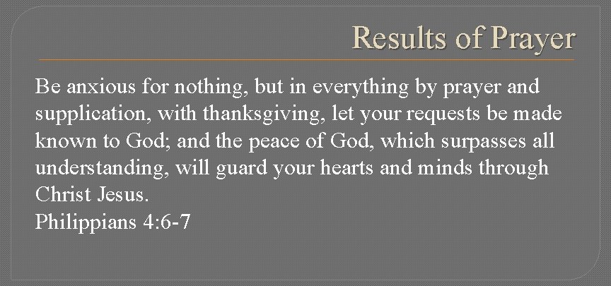 Results of Prayer Be anxious for nothing, but in everything by prayer and supplication,