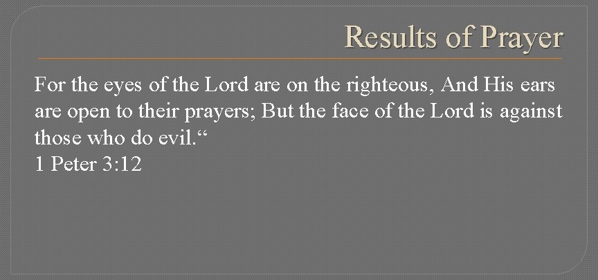 Results of Prayer For the eyes of the Lord are on the righteous, And