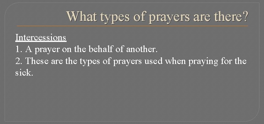 What types of prayers are there? Intercessions 1. A prayer on the behalf of