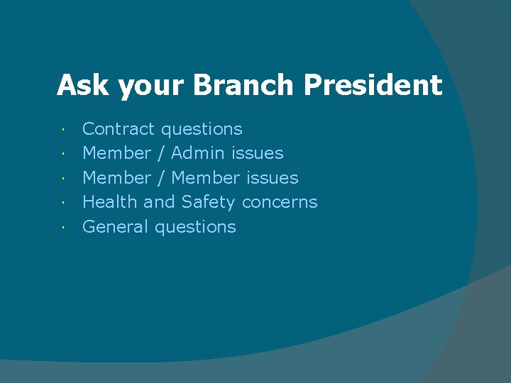 Ask your Branch President Contract questions Member / Admin issues Member / Member issues Ask your Branch President Contract questions Member / Admin issues Member / Member issues
