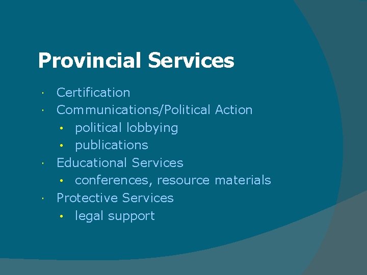 Provincial Services Certification Communications/Political Action • political lobbying • publications Educational Services • conferences, Provincial Services Certification Communications/Political Action • political lobbying • publications Educational Services • conferences,
