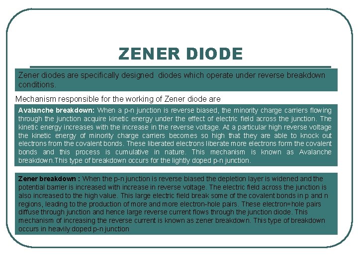 ZENER DIODE Zener diodes are specifically designed diodes which operate under reverse breakdown conditions.