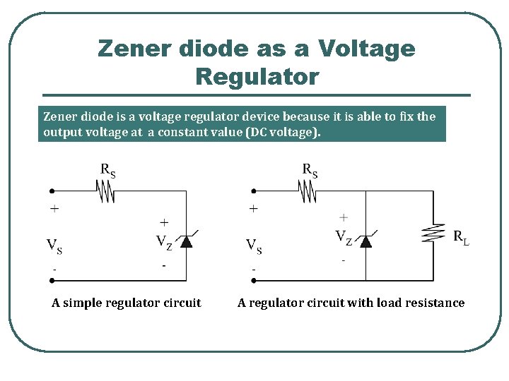 Zener diode as a Voltage Regulator Zener diode is a voltage regulator device because