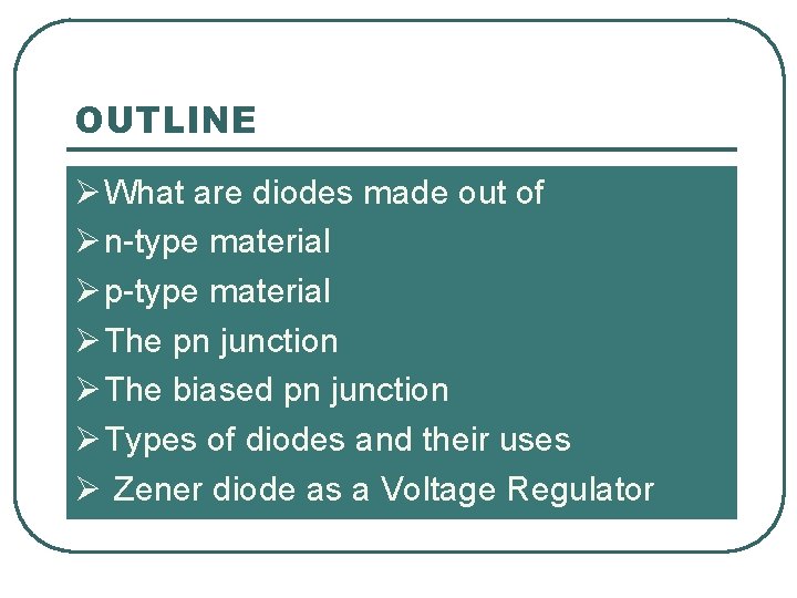 OUTLINE Ø What are diodes made out of Ø n-type material Ø p-type material