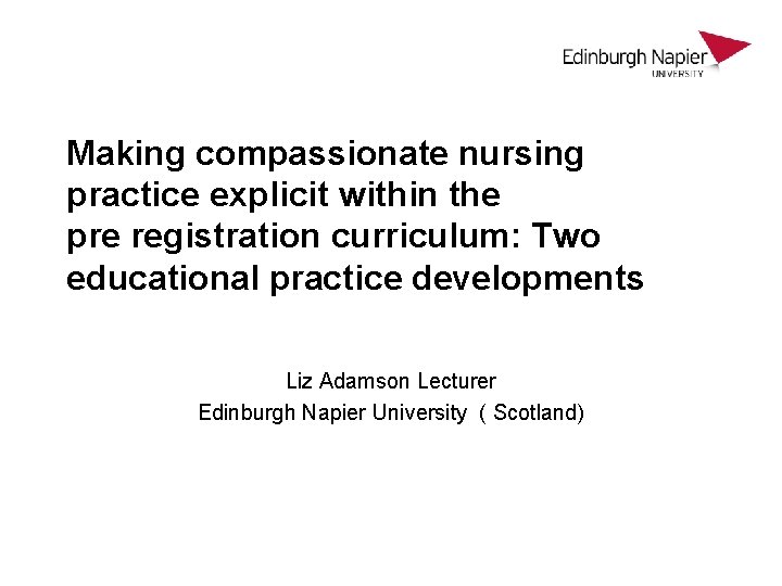 Making compassionate nursing practice explicit within the pre registration curriculum: Two educational practice developments