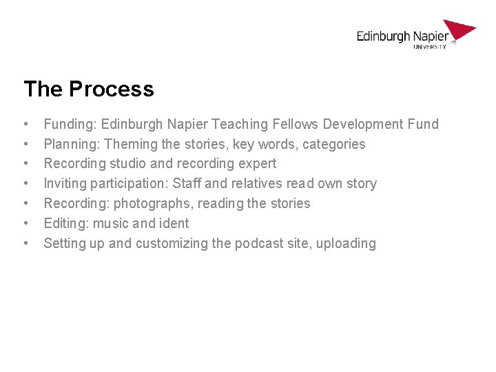 The Process • • Funding: Edinburgh Napier Teaching Fellows Development Fund Planning: Theming the