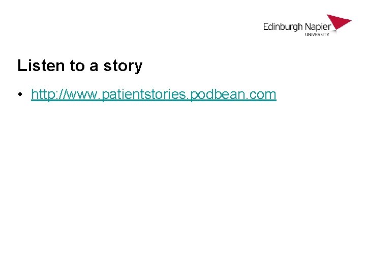 Listen to a story • http: //www. patientstories. podbean. com 