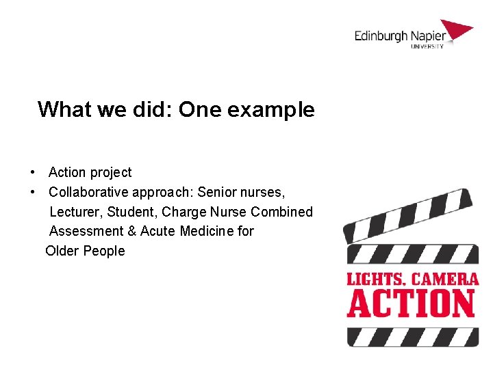 What we did: One example • Action project • Collaborative approach: Senior nurses, Lecturer,