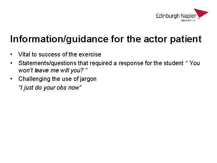 Information/guidance for the actor patient • Vital to success of the exercise • Statements/questions