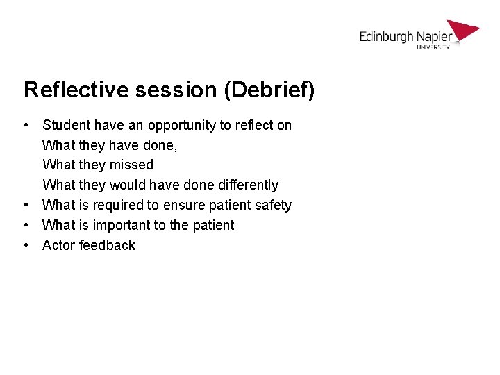 Reflective session (Debrief) • Student have an opportunity to reflect on What they have