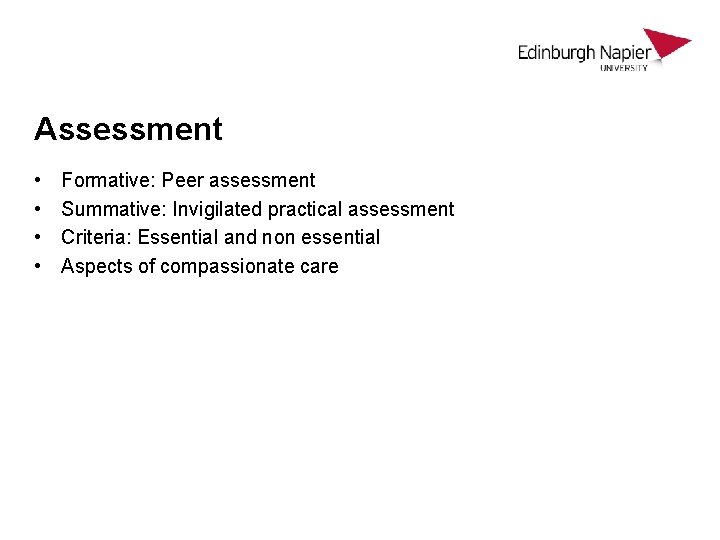 Assessment • • Formative: Peer assessment Summative: Invigilated practical assessment Criteria: Essential and non