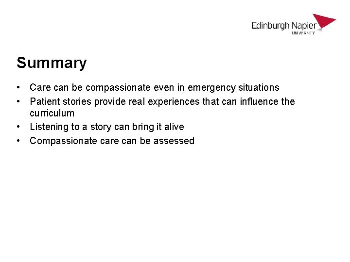 Summary • Care can be compassionate even in emergency situations • Patient stories provide