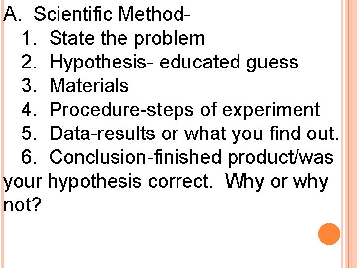 A. Scientific Method 1. State the problem 2. Hypothesis- educated guess 3. Materials 4.