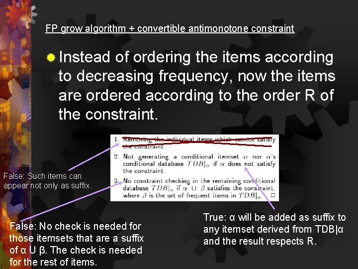 FP grow algorithm + convertible antimonotone constraint ® Instead of ordering the items according