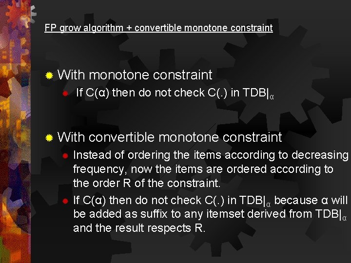 FP grow algorithm + convertible monotone constraint ® With ® monotone constraint If C(α)