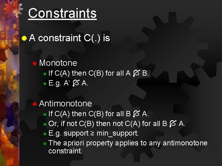 Constraints ®A constraint C(. ) is ® Monotone If C(A) then C(B) for all