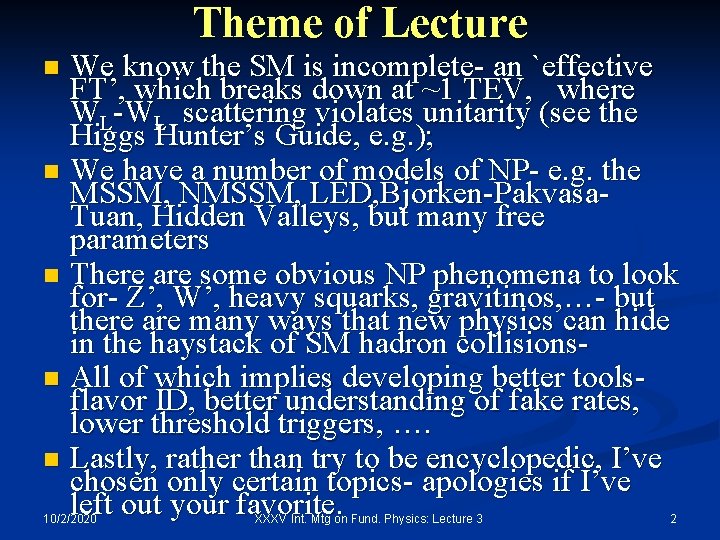 Theme of Lecture We know the SM is incomplete- an `effective FT’, which breaks