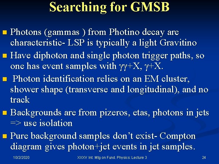 Searching for GMSB Photons (gammas ) from Photino decay are characteristic- LSP is typically