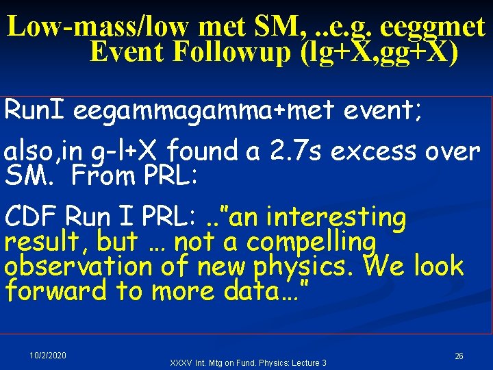 Low-mass/low met SM, . . e. g. eeggmet Event Followup (lg+X, gg+X) Run. I