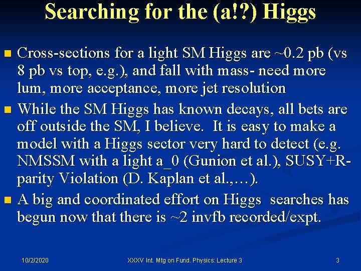 Searching for the (a!? ) Higgs Cross-sections for a light SM Higgs are ~0.