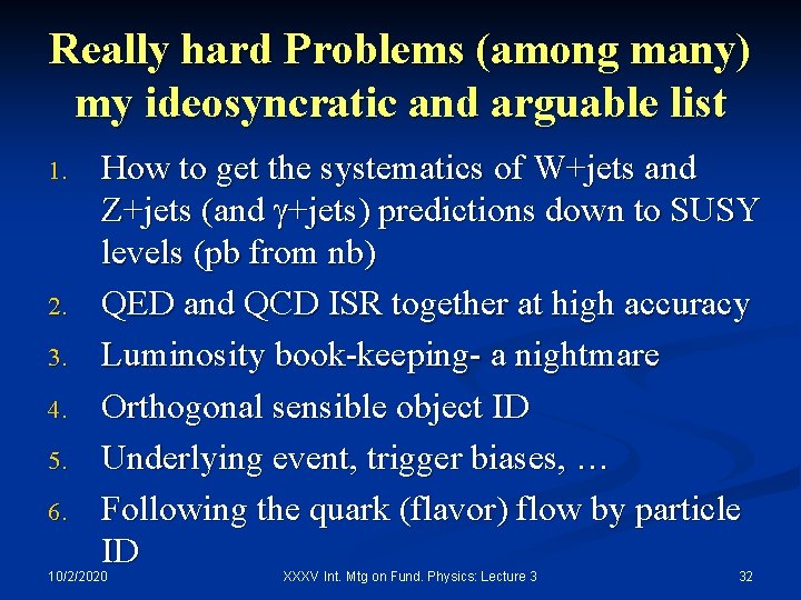 Really hard Problems (among many) my ideosyncratic and arguable list 1. 2. 3. 4.