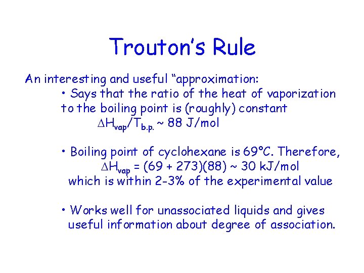 Trouton’s Rule An interesting and useful “approximation: • Says that the ratio of the