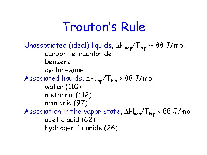 Trouton’s Rule Unassociated (ideal) liquids, DHvap/Tb. p. ~ 88 J/mol carbon tetrachloride benzene cyclohexane